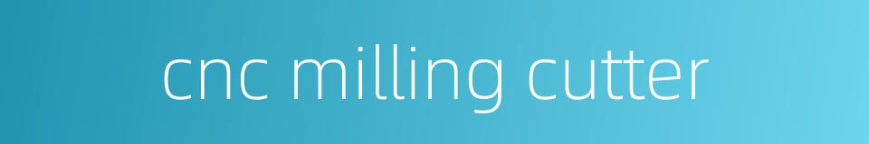 cnc milling cutter的同义词