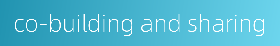 co-building and sharing的同义词
