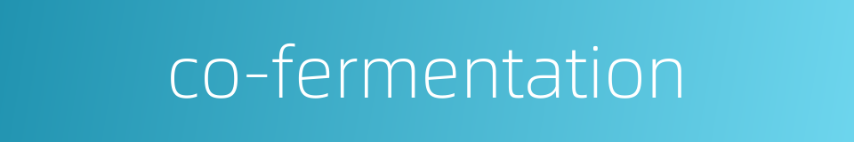 co-fermentation的同义词