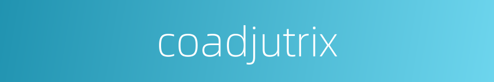 coadjutrix的同义词