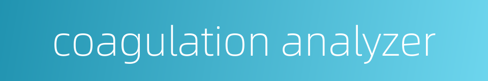 coagulation analyzer的同义词