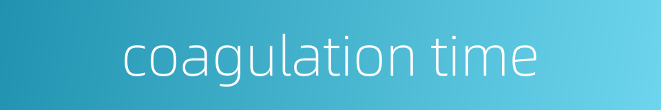 coagulation time的同义词