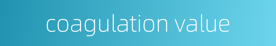 coagulation value的同义词