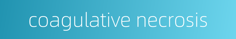 coagulative necrosis的同义词