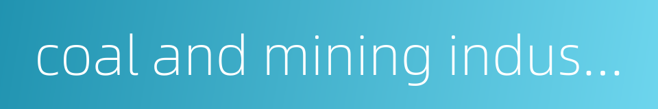 coal and mining industry的同义词