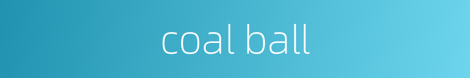 coal ball的同义词
