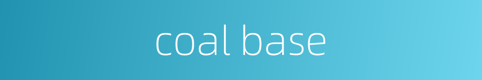 coal base的同义词