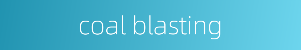 coal blasting的同义词