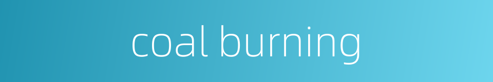 coal burning的同义词