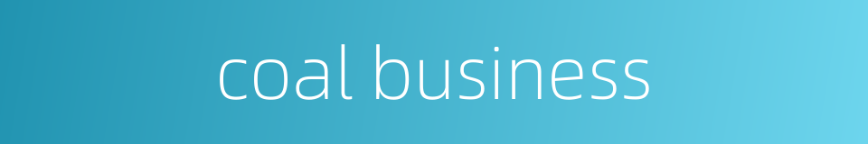 coal business的同义词