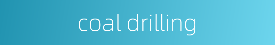 coal drilling的同义词