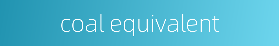 coal equivalent的同义词