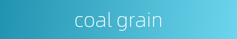 coal grain的同义词