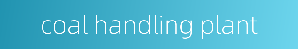 coal handling plant的同义词
