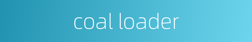 coal loader的同义词
