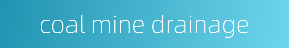 coal mine drainage的同义词