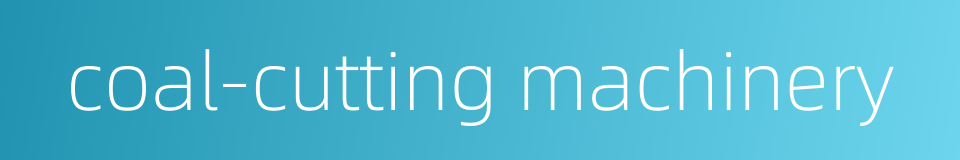 coal-cutting machinery的同义词