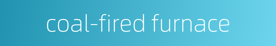 coal-fired furnace的同义词