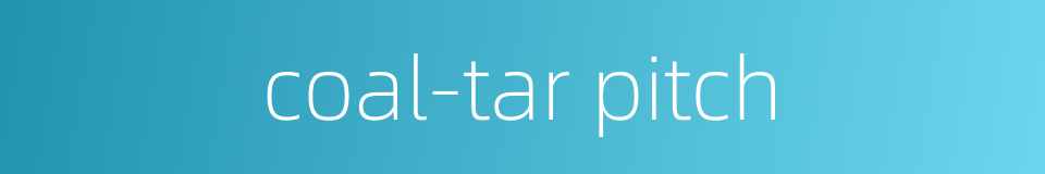 coal-tar pitch的同义词