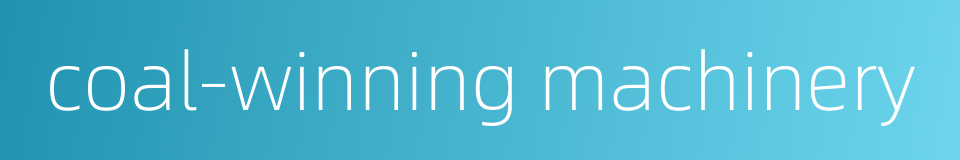 coal-winning machinery的同义词