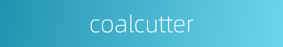 coalcutter的同义词