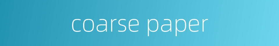 coarse paper的同义词
