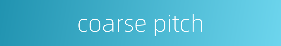 coarse pitch的同义词