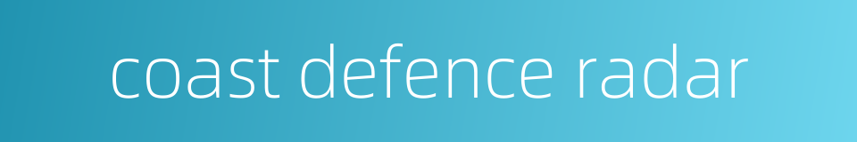 coast defence radar的同义词