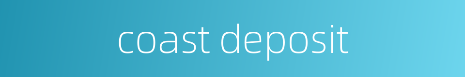 coast deposit的同义词