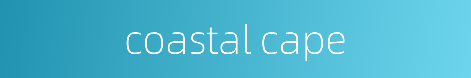 coastal cape的同义词