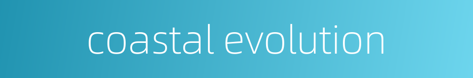 coastal evolution的同义词