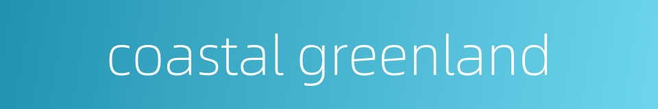 coastal greenland的同义词