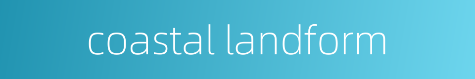 coastal landform的同义词
