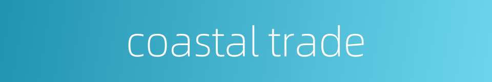 coastal trade的同义词