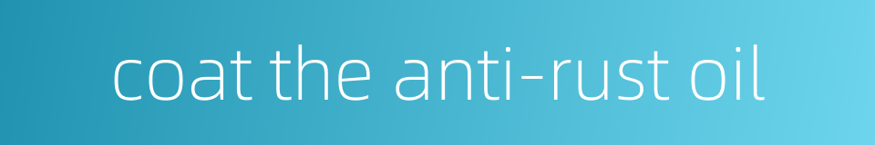 coat the anti-rust oil的同义词