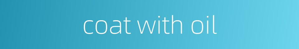 coat with oil的同义词