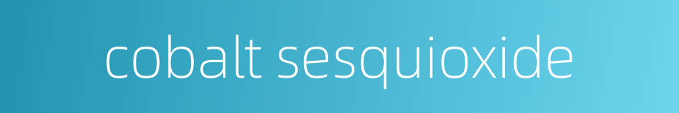 cobalt sesquioxide的同义词