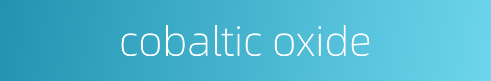 cobaltic oxide的同义词