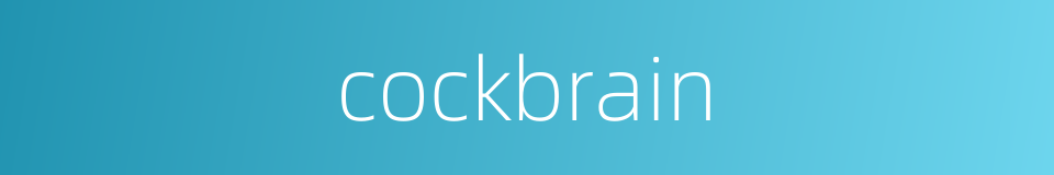cockbrain的同义词