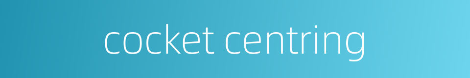 cocket centring的同义词