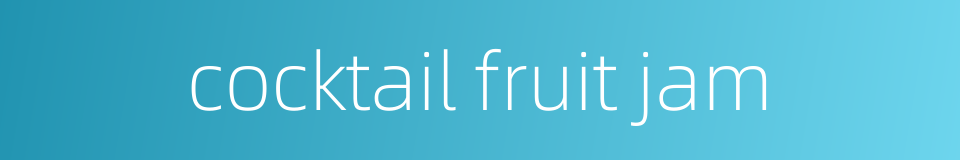 cocktail fruit jam的同义词