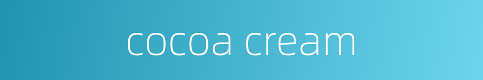 cocoa cream的同义词