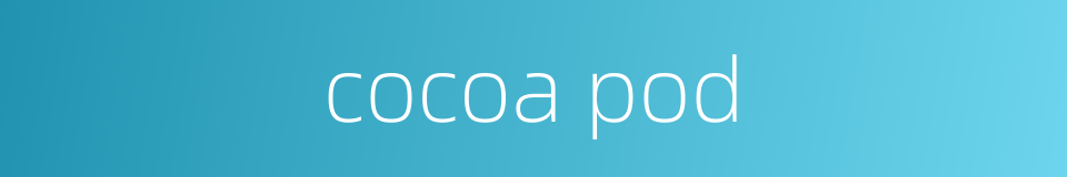 cocoa pod的同义词