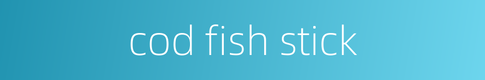 cod fish stick的同义词
