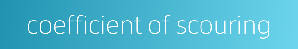coefficient of scouring的同义词