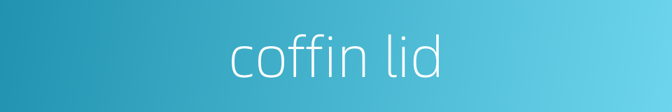 coffin lid的同义词