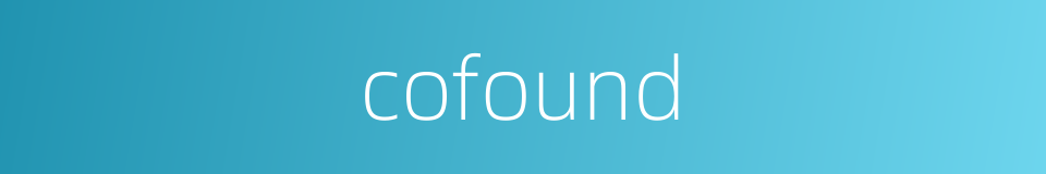 cofound的同义词