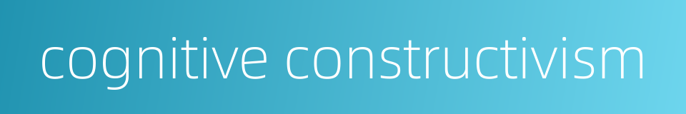 cognitive constructivism的同义词