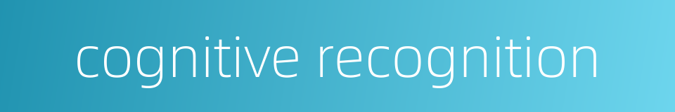 cognitive recognition的同义词