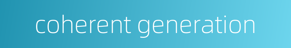coherent generation的同义词